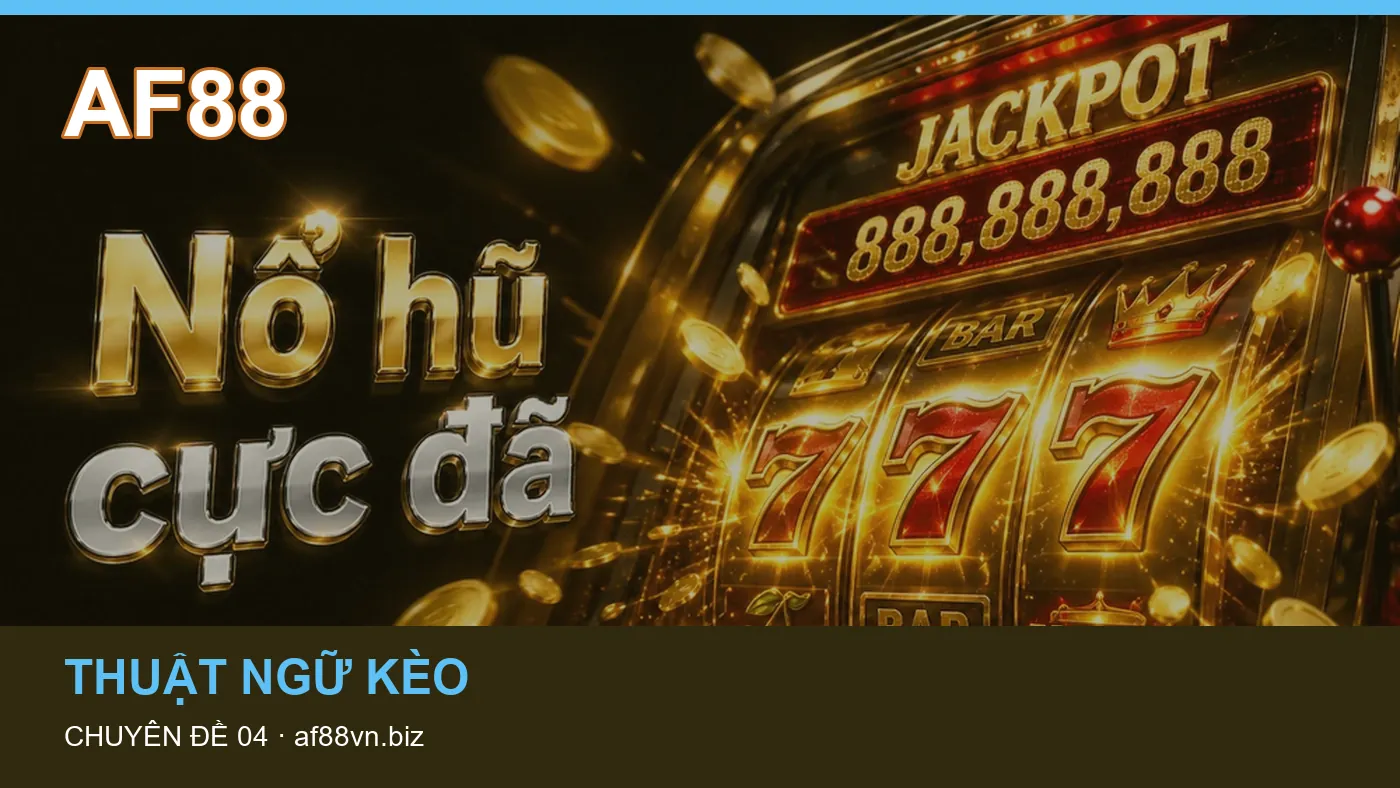 Đối chiếu nguồn và thời điểm cập nhật trong Thuật ngữ kèo của AF88